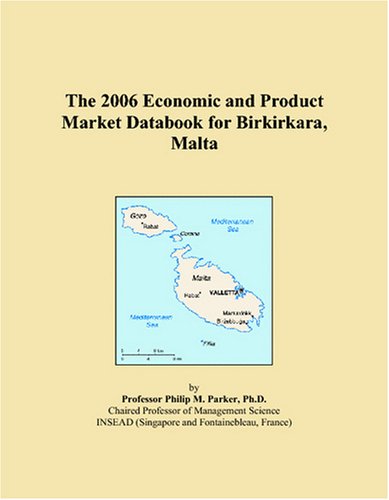 The 2006 Economic and Product Market Databook for Birkirkara, Malta Books