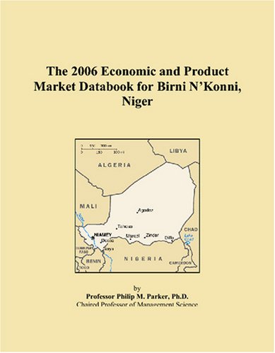 The 2006 Economic and Product Market Databook for Birni N’Konni, Niger Books