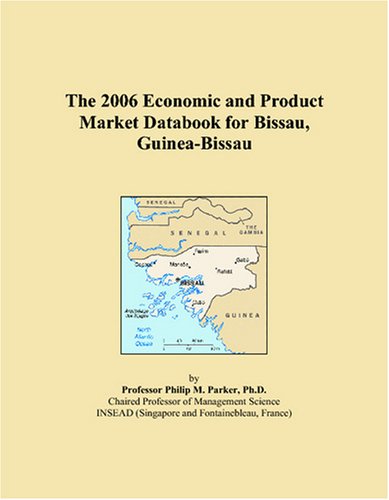 The 2006 Economic and Product Market Databook for Bissau, Guinea-Bissau Books