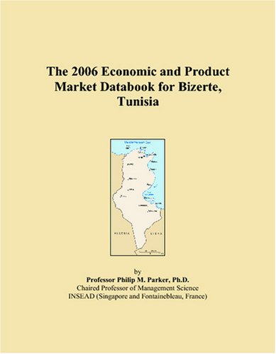 The 2006 Economic and Product Market Databook for Bizerte, Tunisia Books