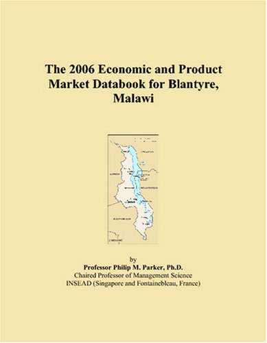 The 2006 Economic and Product Market Databook for Blantyre, Malawi Books