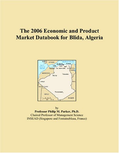 The 2006 Economic and Product Market Databook for Blida, Algeria Books