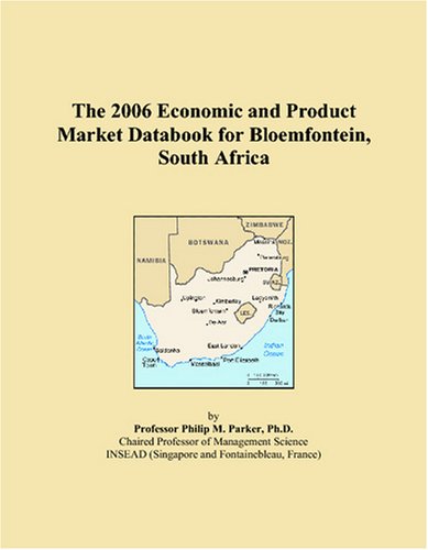 The 2006 Economic and Product Market Databook for Bloemfontein, South Africa Books