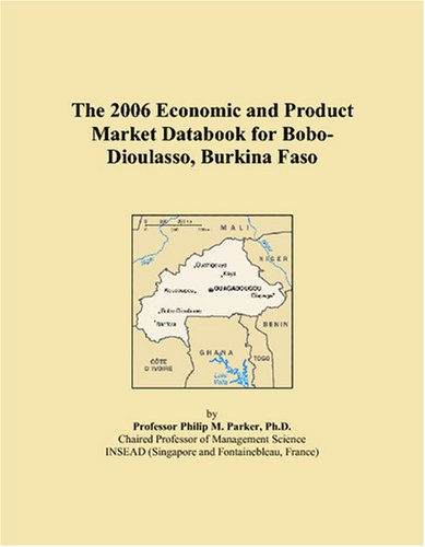 The 2006 Economic and Product Market Databook for Bobo-Dioulasso, Burkina Faso Books
