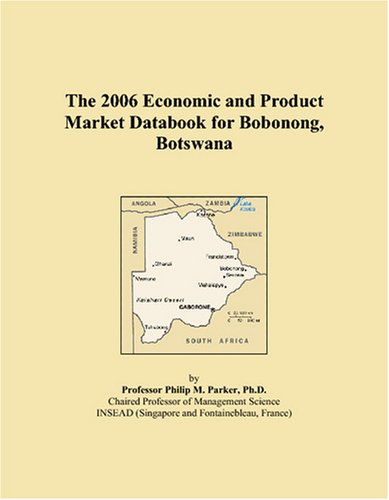 The 2006 Economic and Product Market Databook for Bobonong, Botswana Books