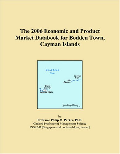 The 2006 Economic and Product Market Databook for Bodden Town, Cayman Islands Business, Finance & Career