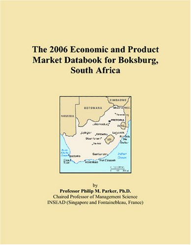 The 2006 Economic and Product Market Databook for Boksburg, South Africa Books