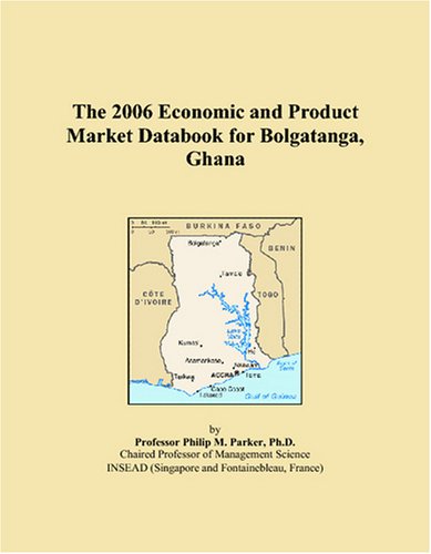 The 2006 Economic and Product Market Databook for Bolgatanga, Ghana Books