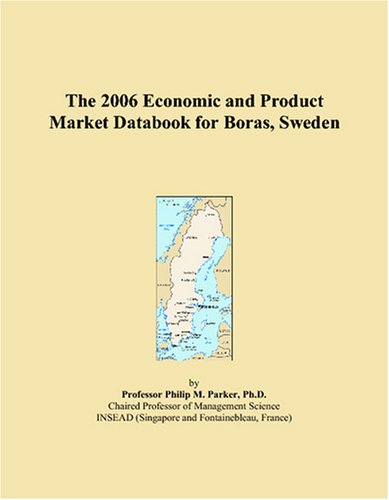 The 2006 Economic and Product Market Databook for Boras, Sweden Books