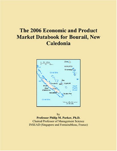The 2006 Economic and Product Market Databook for Bourail, New Caledonia Books