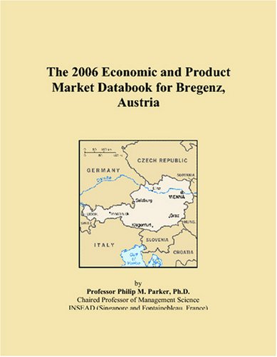 The 2006 Economic and Product Market Databook for Bregenz, Austria Books