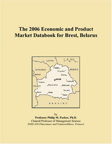 The 2006 Economic and Product Market Databook for Brest, Belarus Books