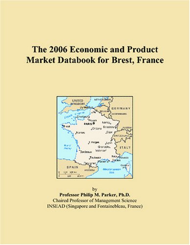 The 2006 Economic and Product Market Databook for Brest, France Books