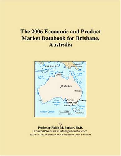 The 2006 Economic and Product Market Databook for Brisbane, Australia Books