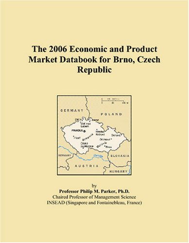 The 2006 Economic and Product Market Databook for Brno, Czech Republic Books