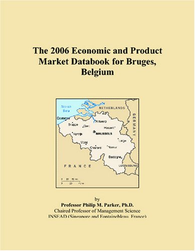 The 2006 Economic and Product Market Databook for Bruges, Belgium Books