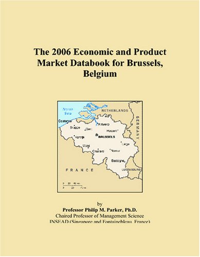 The 2006 Economic and Product Market Databook for Brussels, Belgium Books