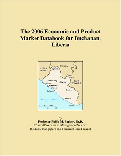 The 2006 Economic and Product Market Databook for Buchanan, Liberia Books