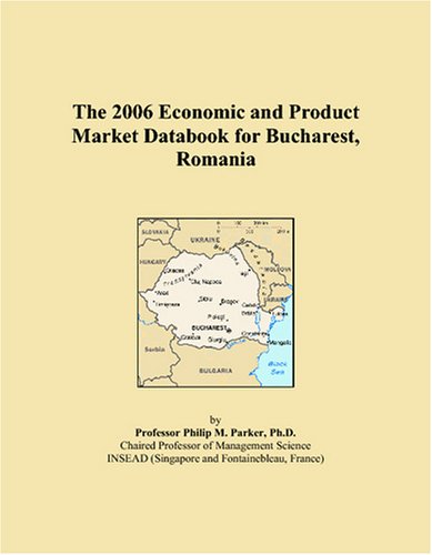 The 2006 Economic and Product Market Databook for Bucharest, Romania Books
