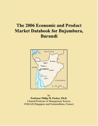 The 2006 Economic and Product Market Databook for Bujumbura, Burundi Books