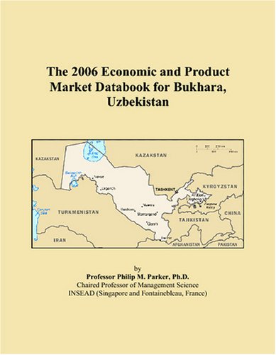 The 2006 Economic and Product Market Databook for Bukhara, Uzbekistan Books