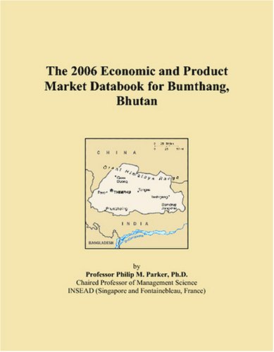 The 2006 Economic and Product Market Databook for Bumthang, Bhutan Books