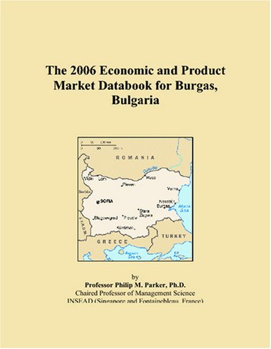The 2006 Economic and Product Market Databook for Burgas, Bulgaria Books