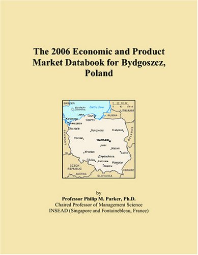 The 2006 Economic and Product Market Databook for Bydgoszcz, Poland Books
