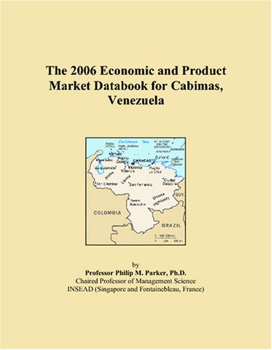 The 2006 Economic and Product Market Databook for Cabimas, Venezuela Books