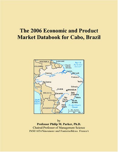 The 2006 Economic and Product Market Databook for Cabo, Brazil Books