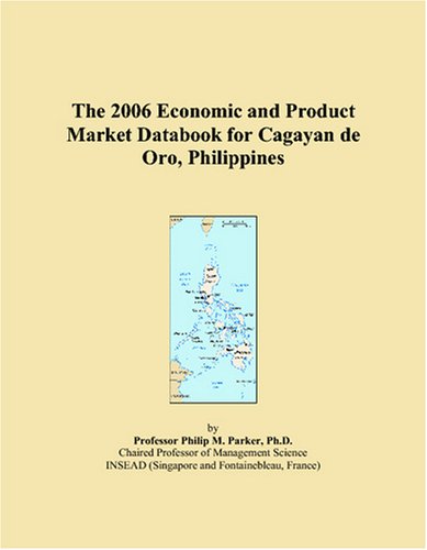 The 2006 Economic and Product Market Databook for Cagayan de Oro, Philippines Books