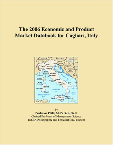 The 2006 Economic and Product Market Databook for Cagliari, Italy Books
