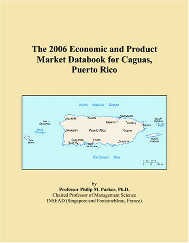 The 2006 Economic and Product Market Databook for Caguas, Puerto Rico Books