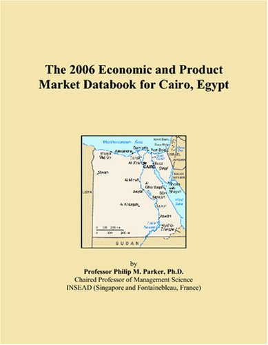 The 2006 Economic and Product Market Databook for Cairo, Egypt Books