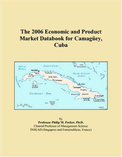 The 2006 Economic and Product Market Databook for Camagüey, Cuba Books