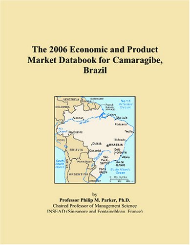 The 2006 Economic and Product Market Databook for Camaragibe, Brazil Books