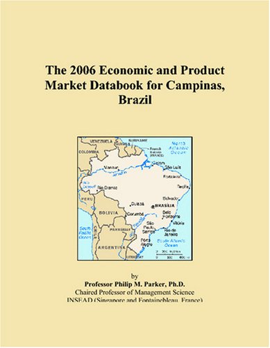 The 2006 Economic and Product Market Databook for Campinas, Brazil Books