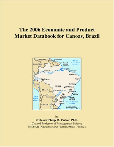 The 2006 Economic and Product Market Databook for Canoas, Brazil Books