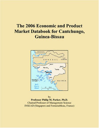 The 2006 Economic and Product Market Databook for Cantchungo, Guinea-Bissau Books