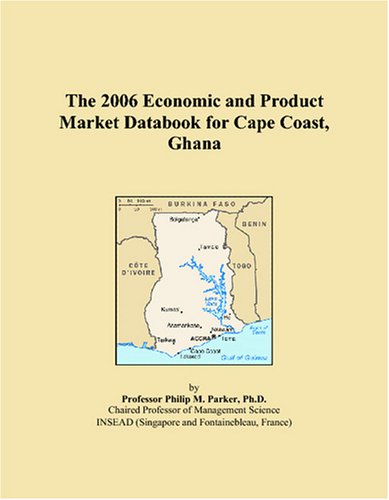 The 2006 Economic and Product Market Databook for Cape Coast, Ghana Books
