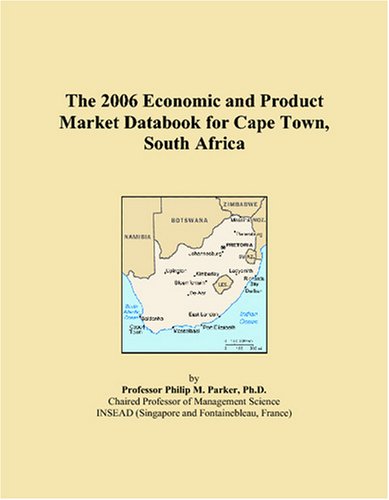 The 2006 Economic and Product Market Databook for Cape Town, South Africa Business, Finance & Career