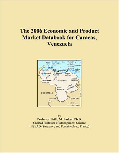 The 2006 Economic and Product Market Databook for Caracas, Venezuela Books