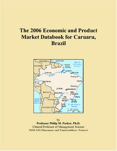 The 2006 Economic and Product Market Databook for Caruaru, Brazil Books