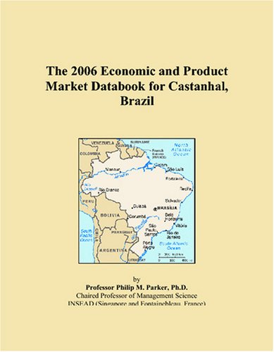 The 2006 Economic and Product Market Databook for Castanhal, Brazil Books