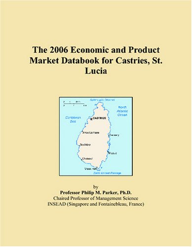 The 2006 Economic and Product Market Databook for Castries, St. Lucia Books