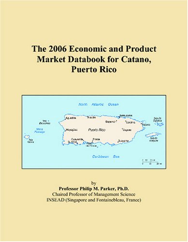 The 2006 Economic and Product Market Databook for Catano, Puerto Rico Books