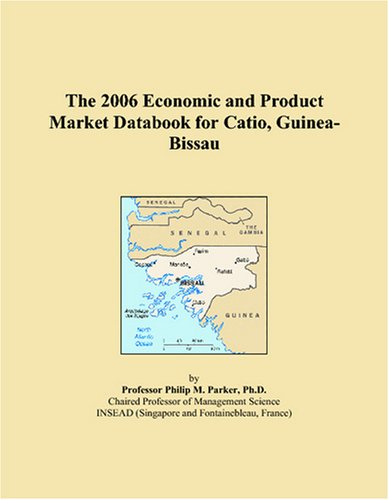 The 2006 Economic and Product Market Databook for Catio, Guinea-Bissau Books
