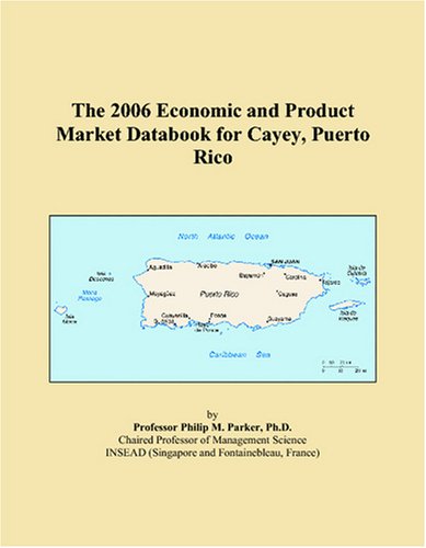 The 2006 Economic and Product Market Databook for Cayey, Puerto Rico Books