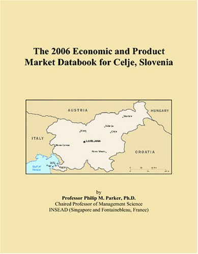The 2006 Economic and Product Market Databook for Celje, Slovenia Books