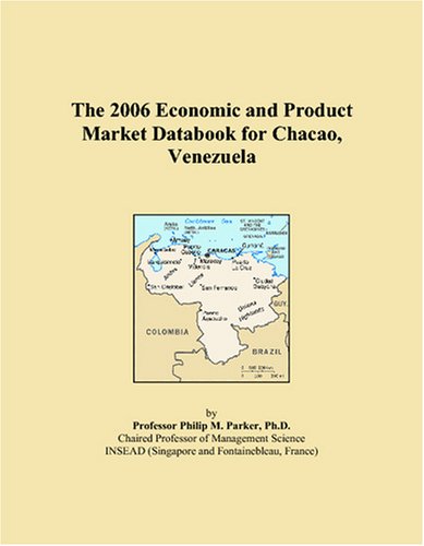 The 2006 Economic and Product Market Databook for Chacao, Venezuela Books